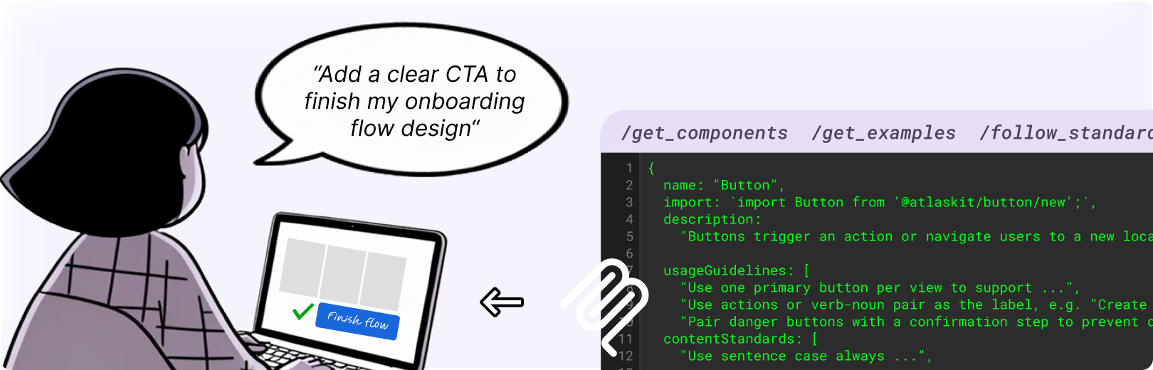 A cartoon designer is prompting AI to add a CTA to finish their onboarding flow. A structured content schema with design system standards powers MCP in the background to provide a design-approved button on their screen